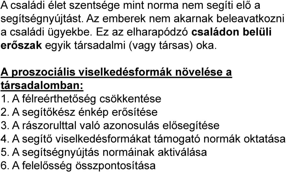 A proszociális viselkedésformák növelése a társadalomban: 1. A félreérthetőség csökkentése 2. A segítőkész énkép erősítése 3.