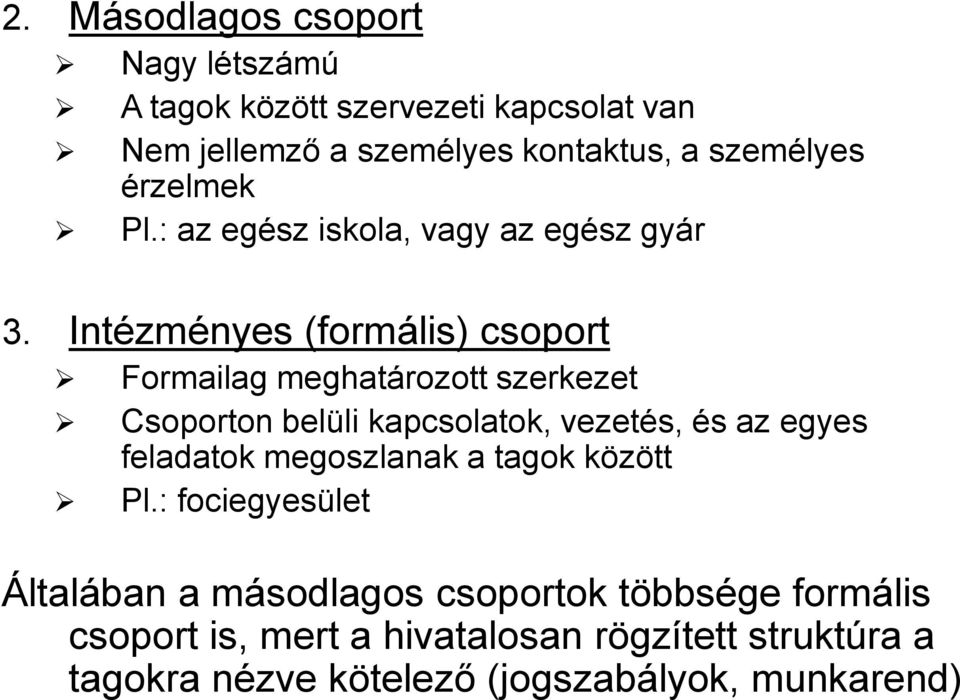 Intézményes (formális) csoport Formailag meghatározott szerkezet Csoporton belüli kapcsolatok, vezetés, és az egyes feladatok