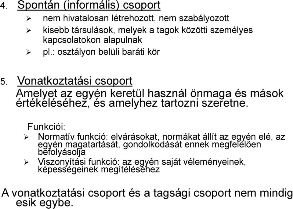 Vonatkoztatási csoport Amelyet az egyén keretül használ önmaga és mások értékeléséhez, és amelyhez tartozni szeretne.