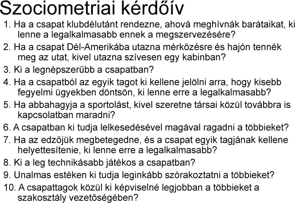 Ha a csapatból az egyik tagot ki kellene jelölni arra, hogy kisebb fegyelmi ügyekben döntsön, ki lenne erre a legalkalmasabb? 5.