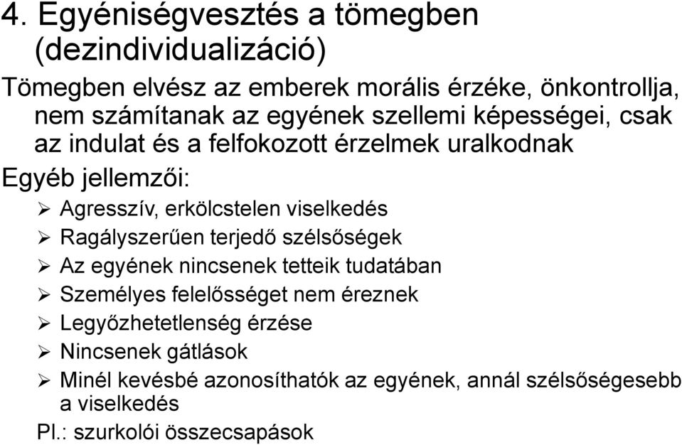 viselkedés Ragályszerűen terjedő szélsőségek Az egyének nincsenek tetteik tudatában Személyes felelősséget nem éreznek