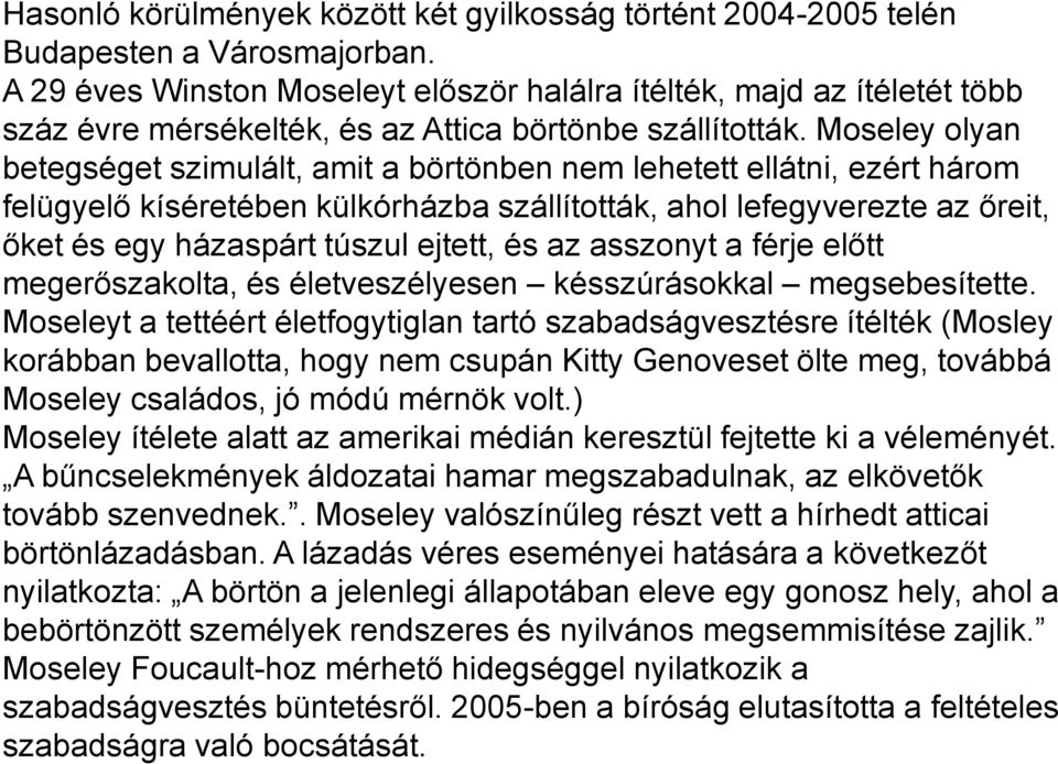 Moseley olyan betegséget szimulált, amit a börtönben nem lehetett ellátni, ezért három felügyelő kíséretében külkórházba szállították, ahol lefegyverezte az őreit, őket és egy házaspárt túszul