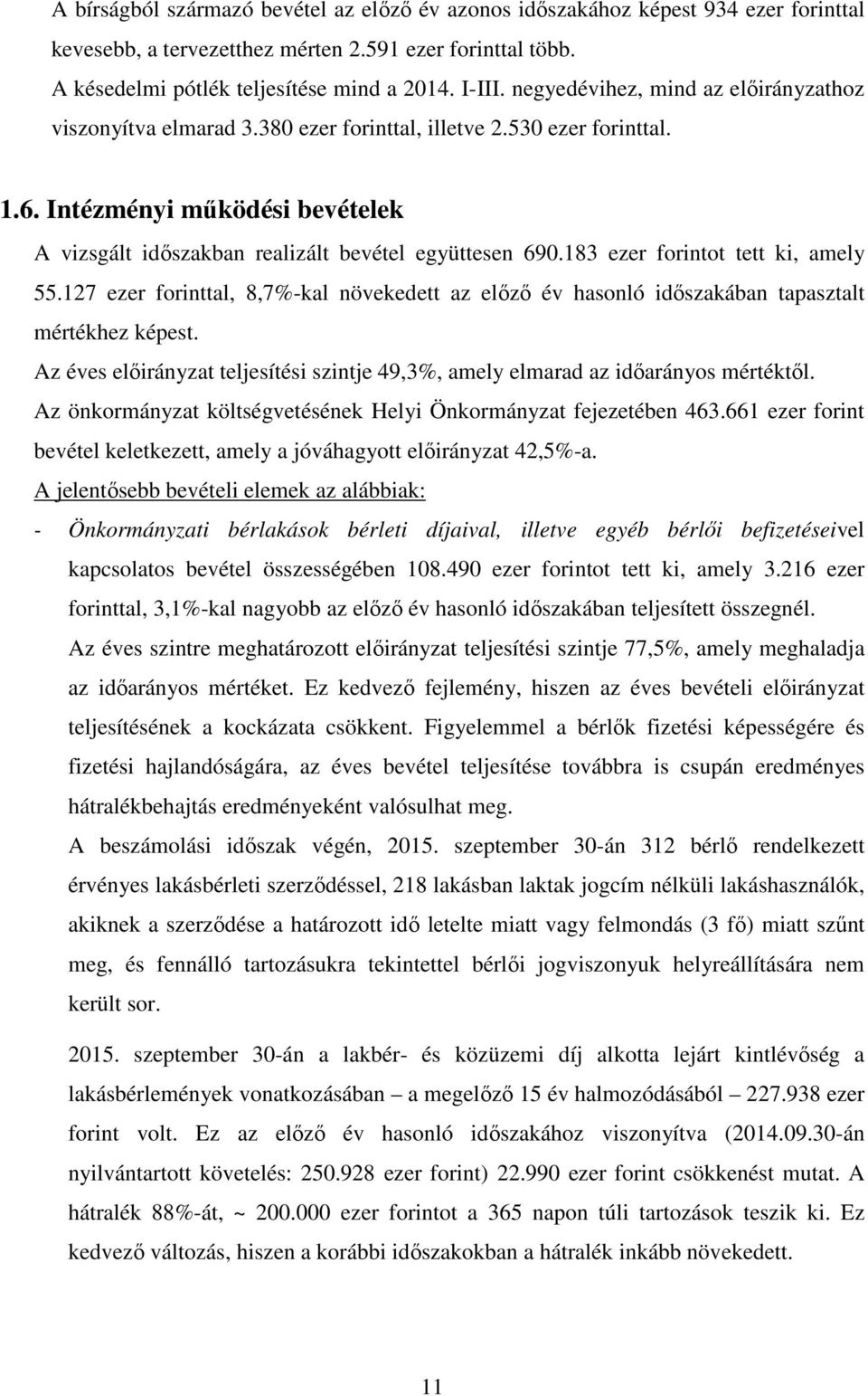 183 ezer forintot tett ki, amely 55.127 ezer forinttal, 8,7%-kal növekedett az előző év hasonló időszakában tapasztalt mértékhez képest.