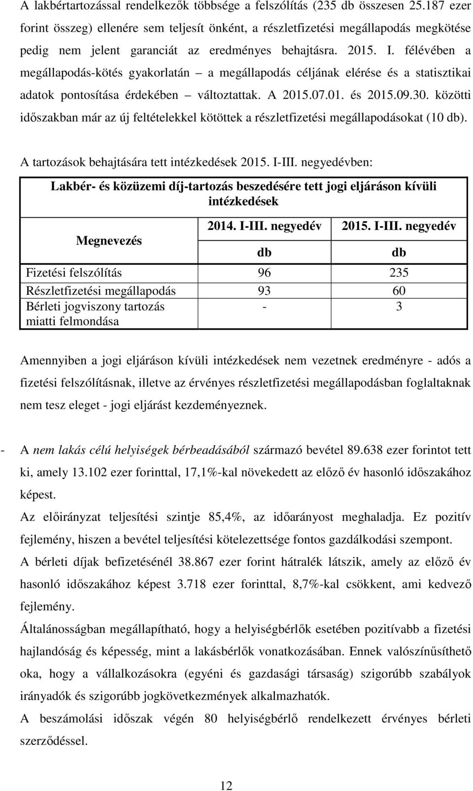 félévében a megállapodás-kötés gyakorlatán a megállapodás céljának elérése és a statisztikai adatok pontosítása érdekében változtattak. A 2015.07.01. és 2015.09.30.