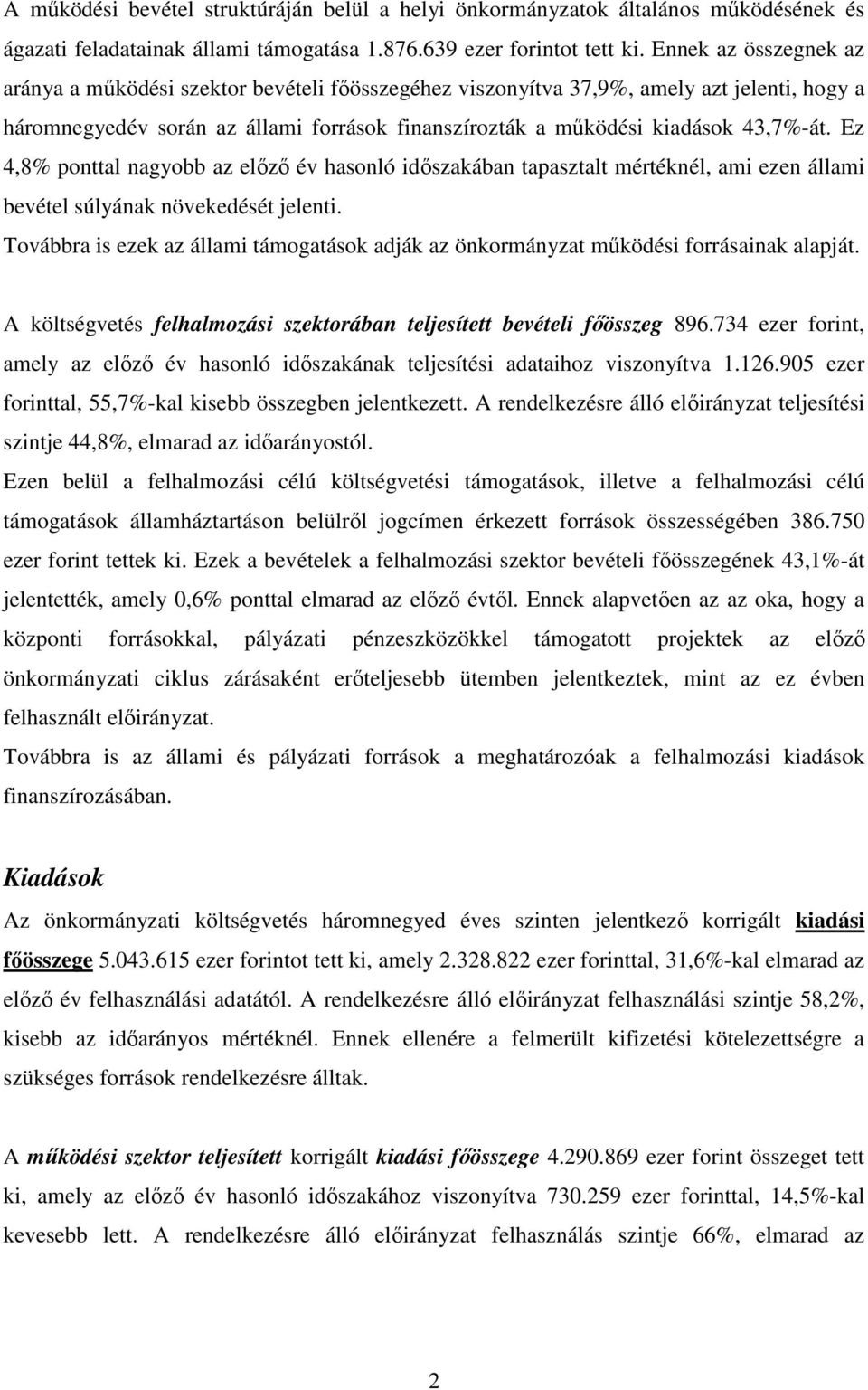 Ez 4,8% ponttal nagyobb az előző év hasonló időszakában tapasztalt mértéknél, ami ezen állami bevétel súlyának növekedését jelenti.