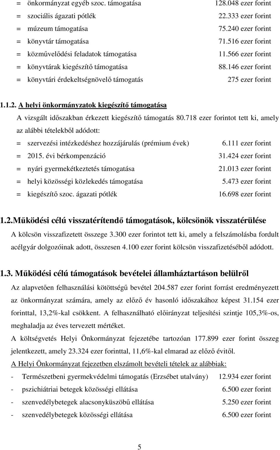 5 ezer forint 1.1.2. A helyi önkormányzatok kiegészítő támogatása A vizsgált időszakban érkezett kiegészítő támogatás 80.