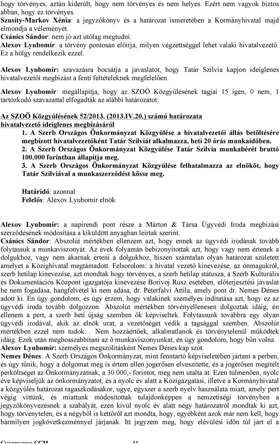 Alexov Lyubomír: a törvény pontosan előírja, milyen végzettséggel lehet valaki hivatalvezető. Ez a hölgy rendelkezik ezzel.