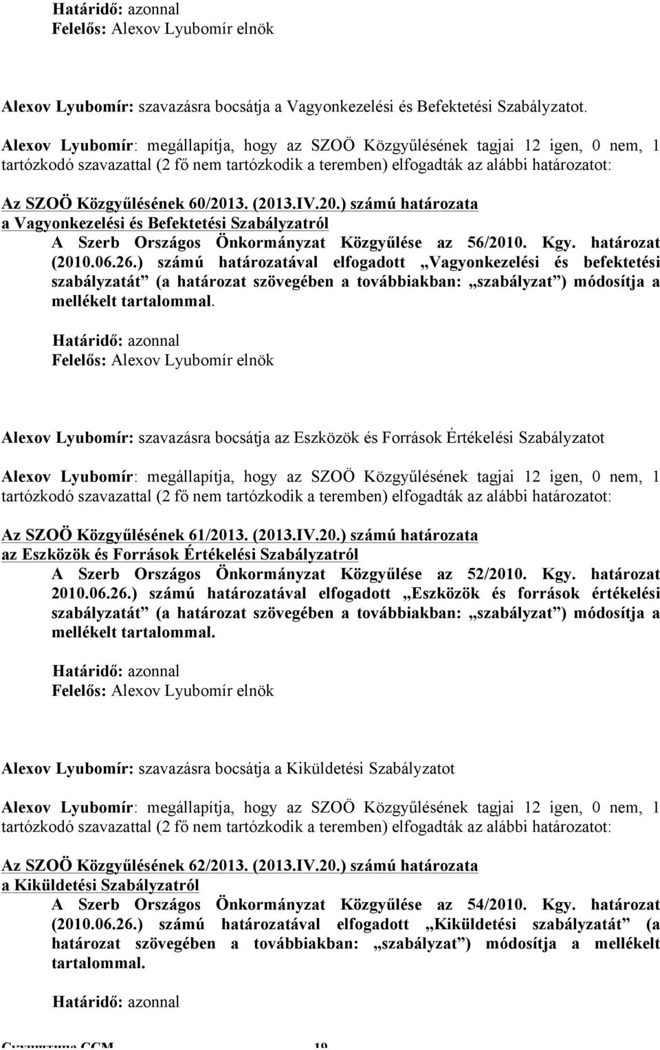 60/2013. (2013.IV.20.) számú határozata a Vagyonkezelési és Befektetési Szabályzatról A Szerb Országos Önkormányzat Közgyűlése az 56/2010. Kgy. határozat (2010.06.26.