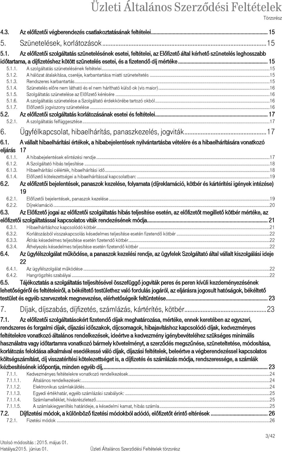 5.1. Az előfizetői szolgáltatás szünetelésének esetei, feltételei, az Előfizető által kérhető szünetelés leghosszabb időtartama, a díjfizetéshez kötött szünetelés esetei, és a fizetendő díj mértéke.