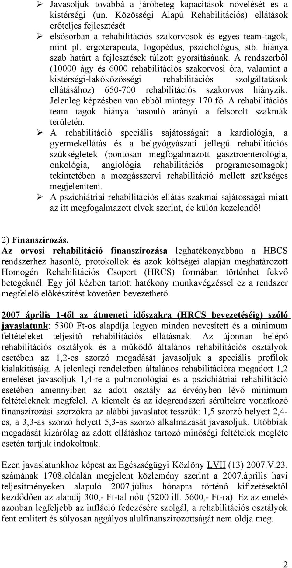 hiánya szab határt a fejlesztések túlzott gyorsításának.