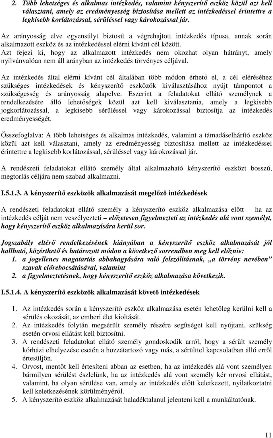 Azt fejezi ki, hogy az alkalmazott intézkedés nem okozhat olyan hátrányt, amely nyilvánvalóan nem áll arányban az intézkedés törvényes céljával.