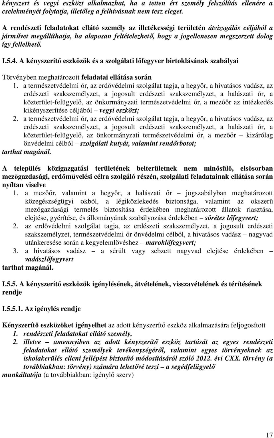 4. A kényszerítő eszközök és a szolgálati lőfegyver birtoklásának szabályai Törvényben meghatározott feladatai ellátása során 1.