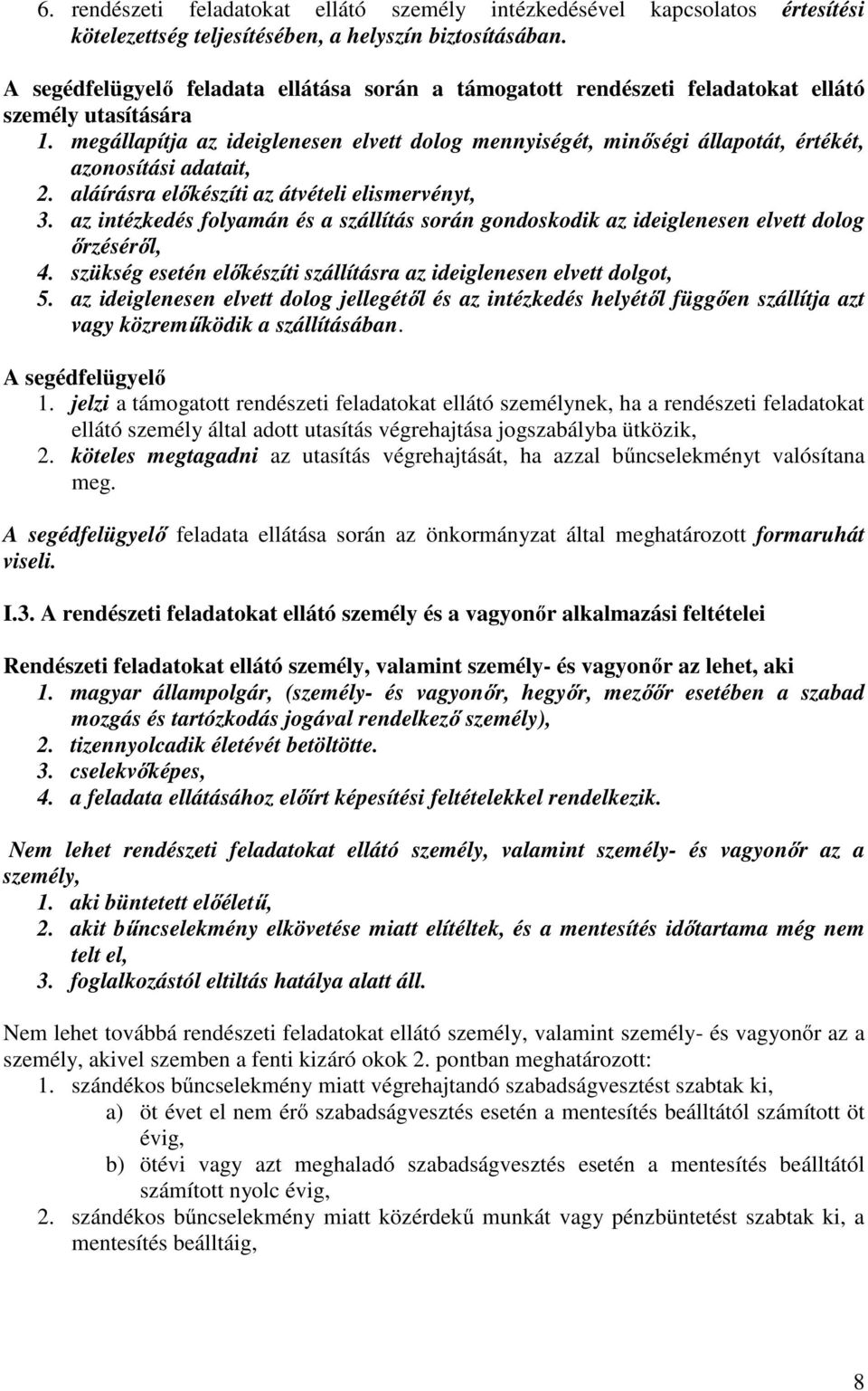 megállapítja az ideiglenesen elvett dolog mennyiségét, minőségi állapotát, értékét, azonosítási adatait, 2. aláírásra előkészíti az átvételi elismervényt, 3.