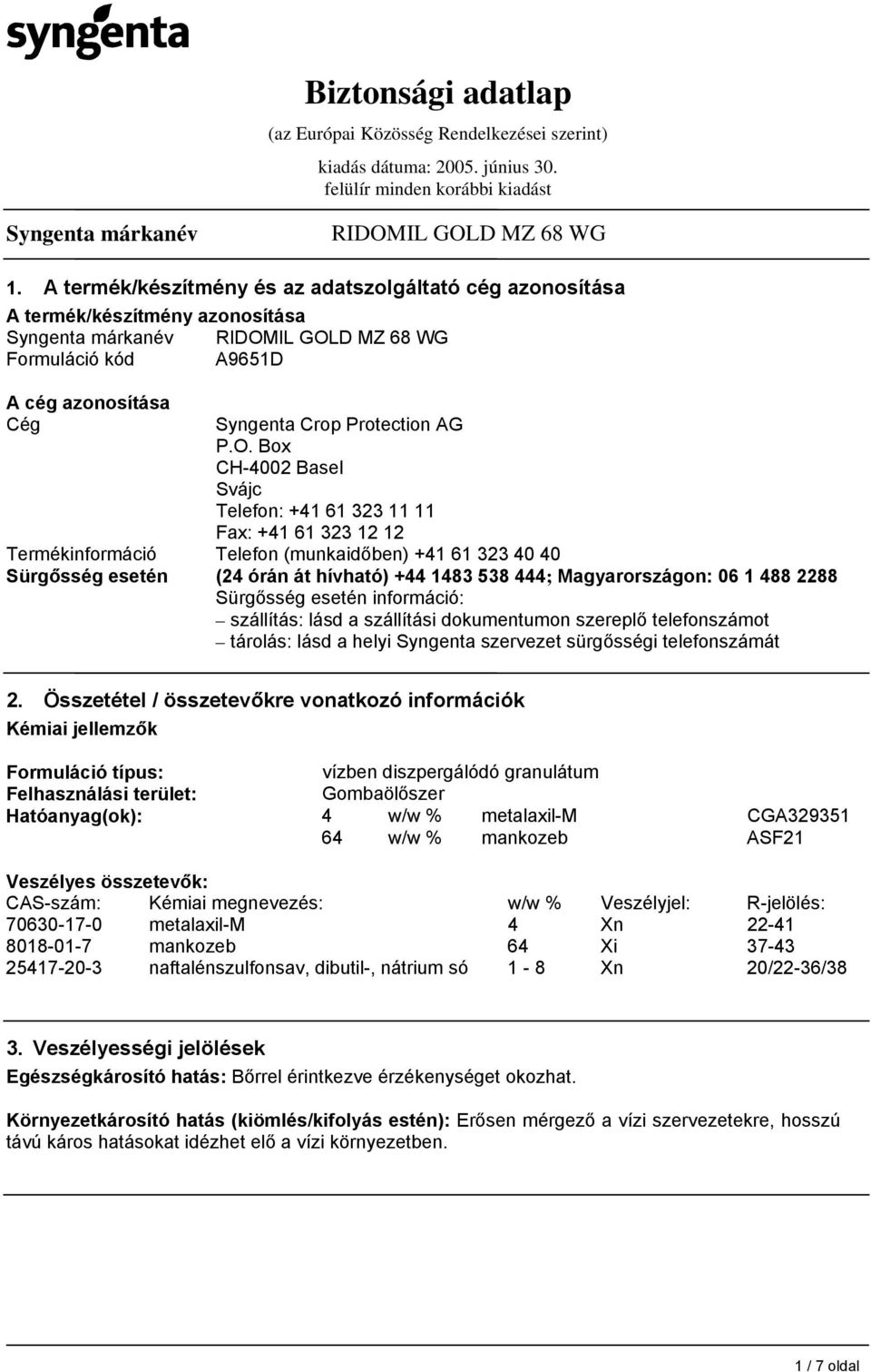 06 1 488 2288 Sürgősség esetén információ: szállítás: lásd a szállítási dokumentumon szereplő telefonszámot tárolás: lásd a helyi Syngenta szervezet sürgősségi telefonszámát 2.