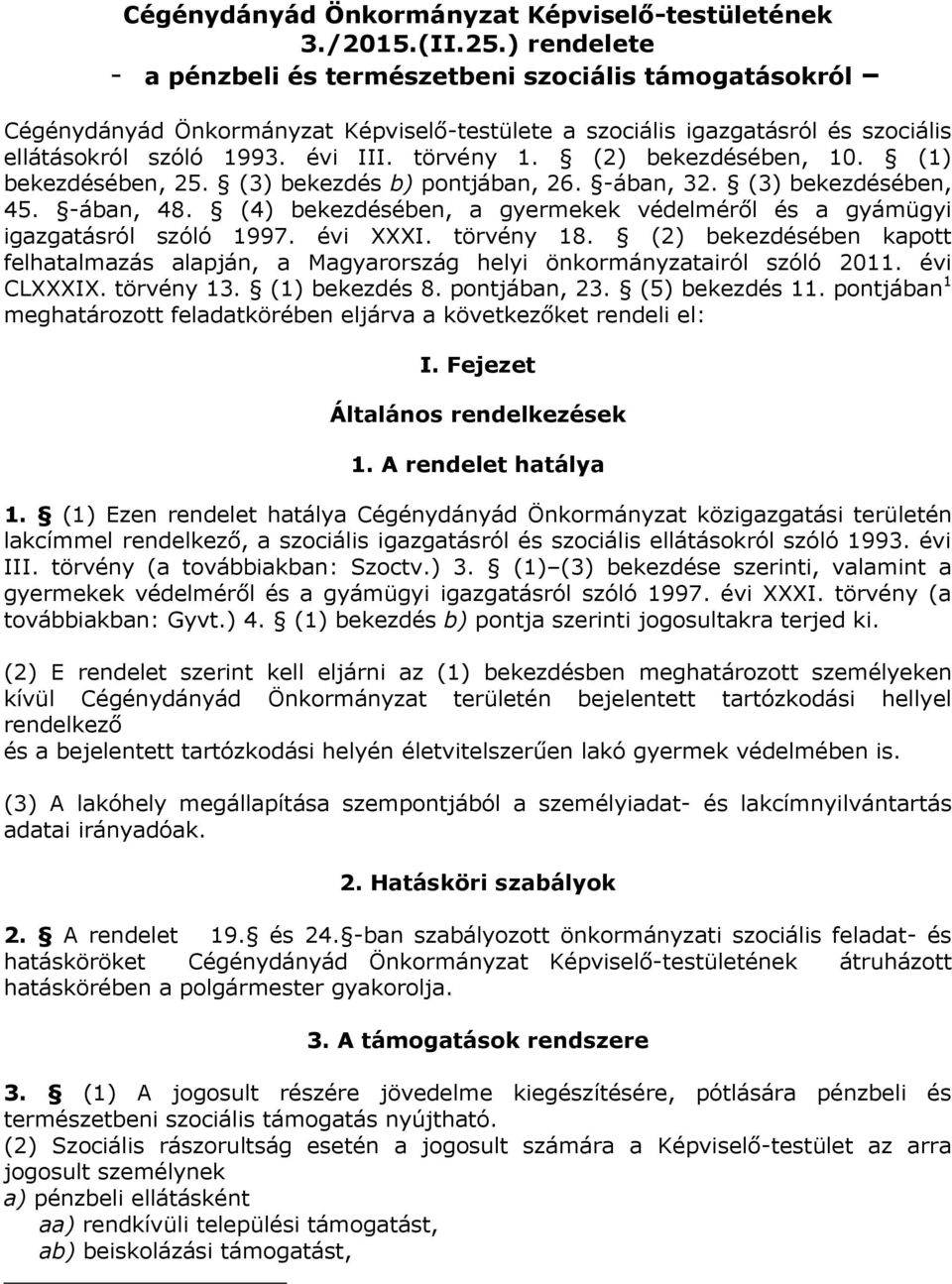 (2) bekezdésében, 10. (1) bekezdésében, 25. (3) bekezdés b) pontjában, 26. -ában, 32. (3) bekezdésében, 45. -ában, 48. (4) bekezdésében, a gyermekek védelméről és a gyámügyi igazgatásról szóló 1997.