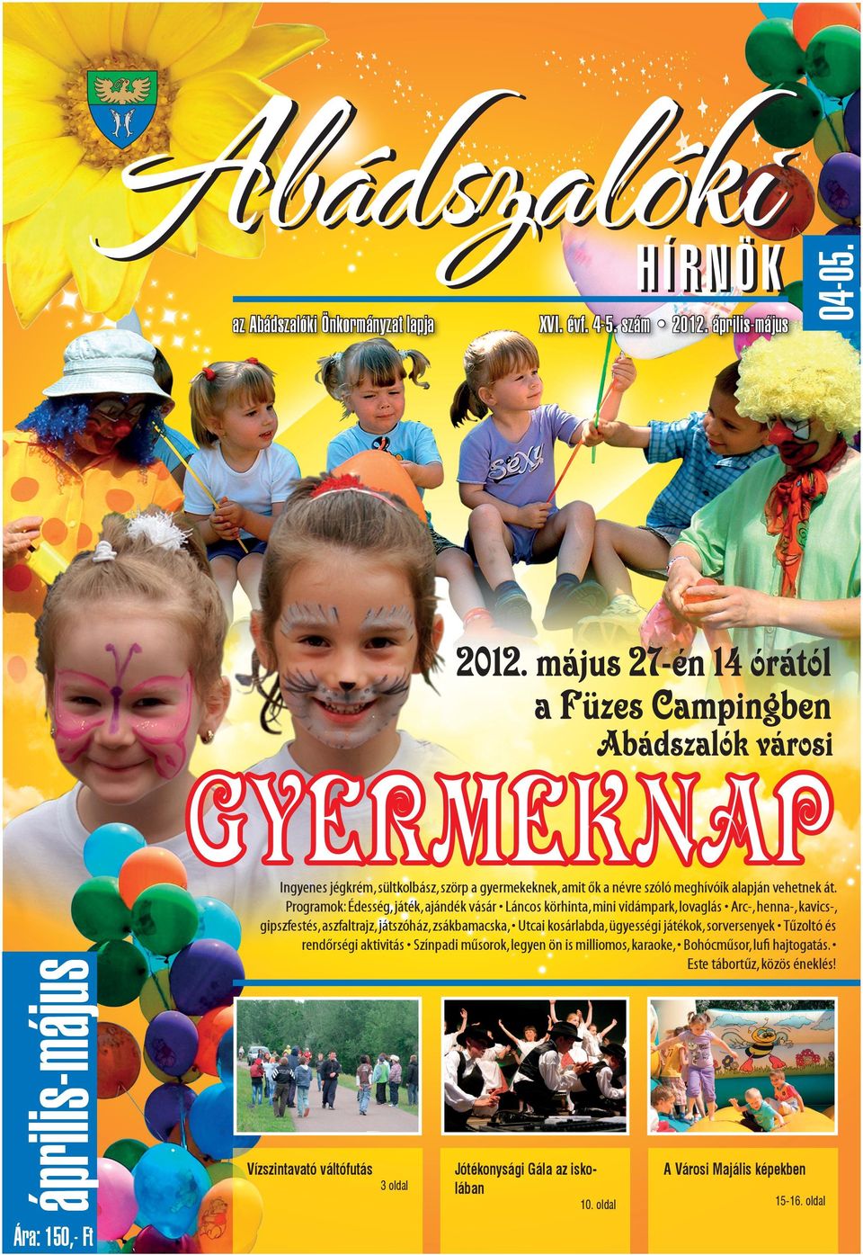 Programok: Édesség, játék, ajándék vásár Láncos körhinta, mini vidámpark, lovaglás Arc-, henna-, kavics-, gipszfestés, aszfaltrajz, játszóház, zsákbamacska, Utcai