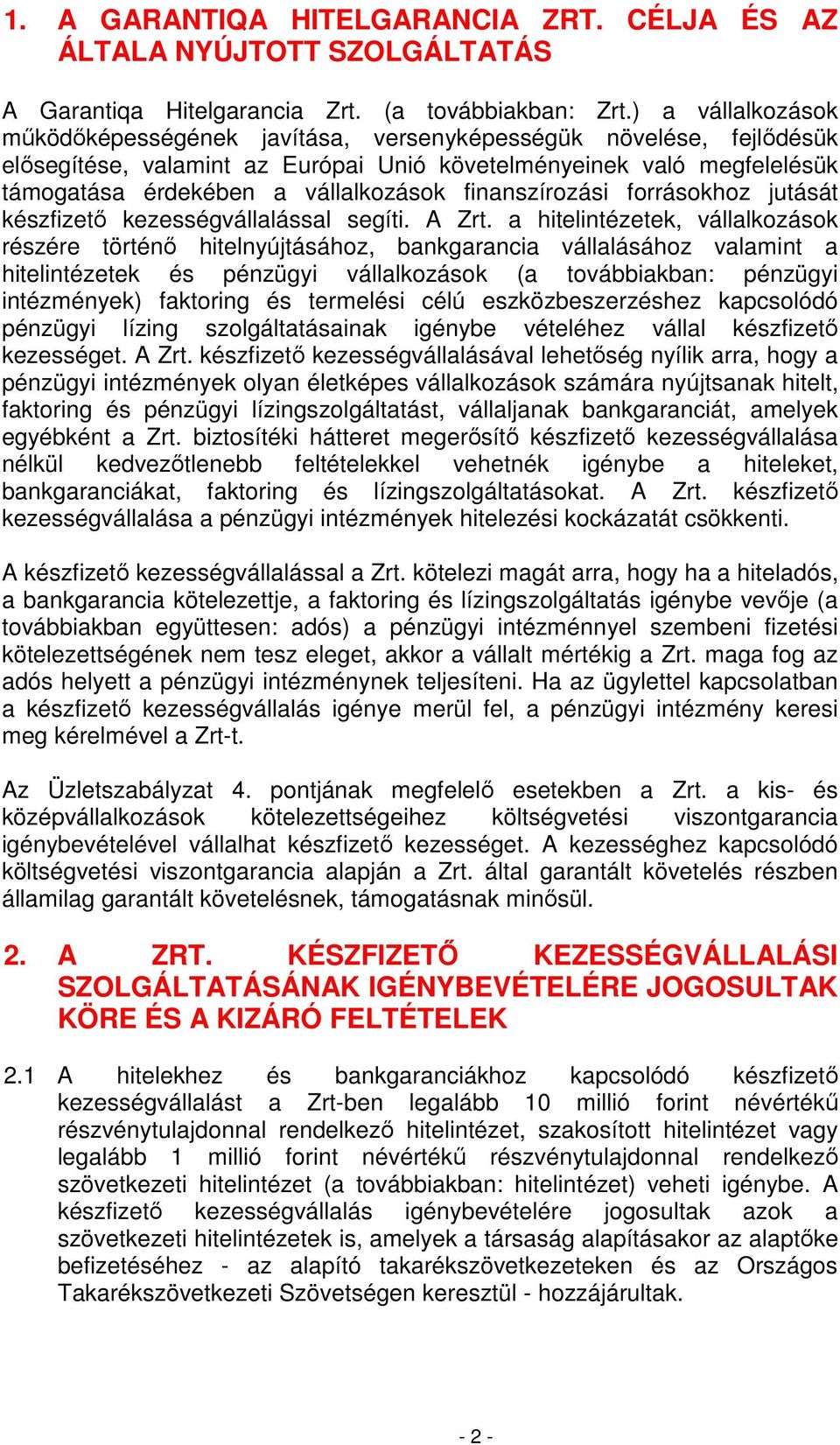 finanszírozási forrásokhoz jutását készfizetı kezességvállalással segíti. A Zrt.