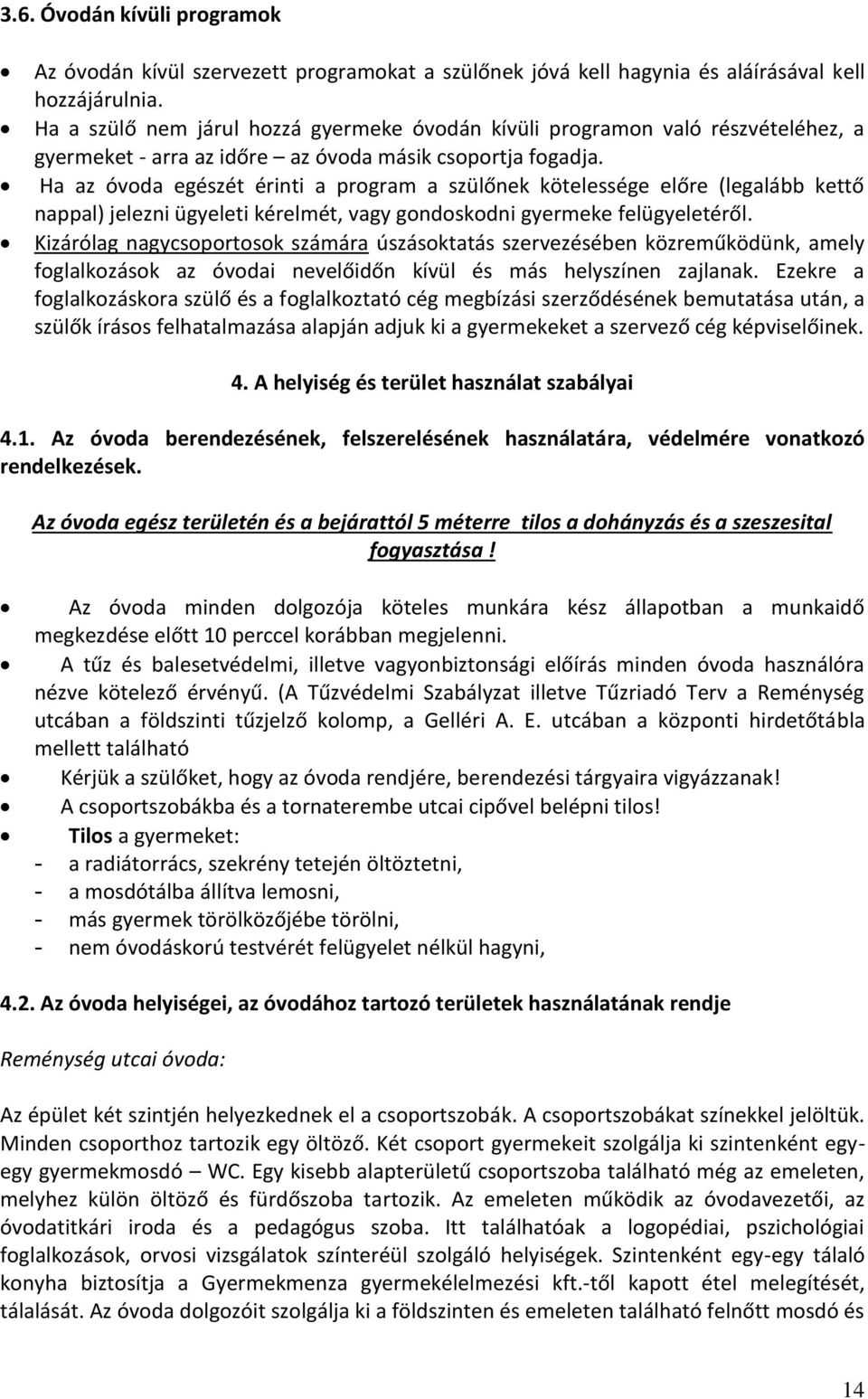 Ha az óvoda egészét érinti a program a szülőnek kötelessége előre (legalább kettő nappal) jelezni ügyeleti kérelmét, vagy gondoskodni gyermeke felügyeletéről.