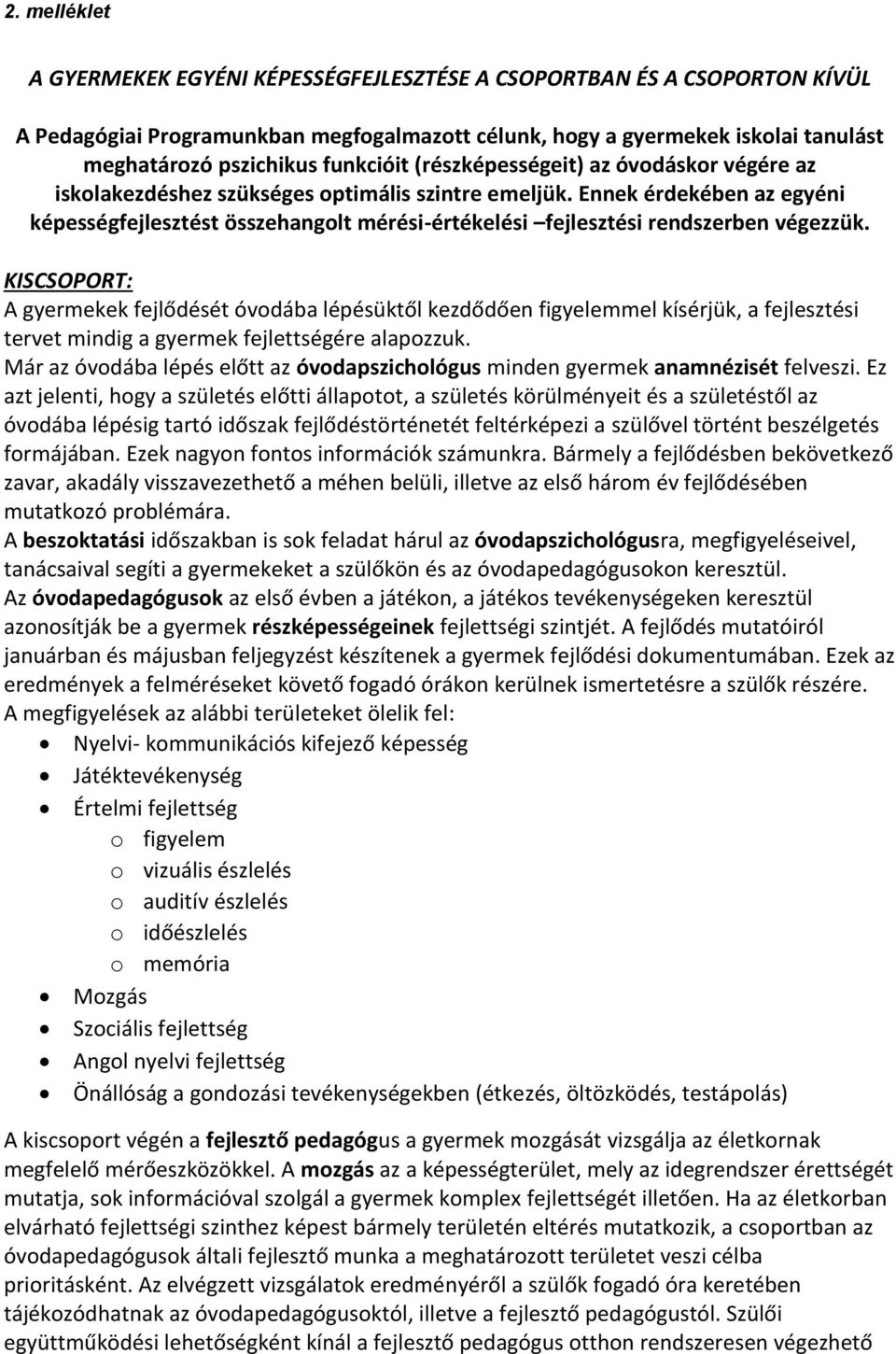 Ennek érdekében az egyéni képességfejlesztést összehangolt mérési-értékelési fejlesztési rendszerben végezzük.