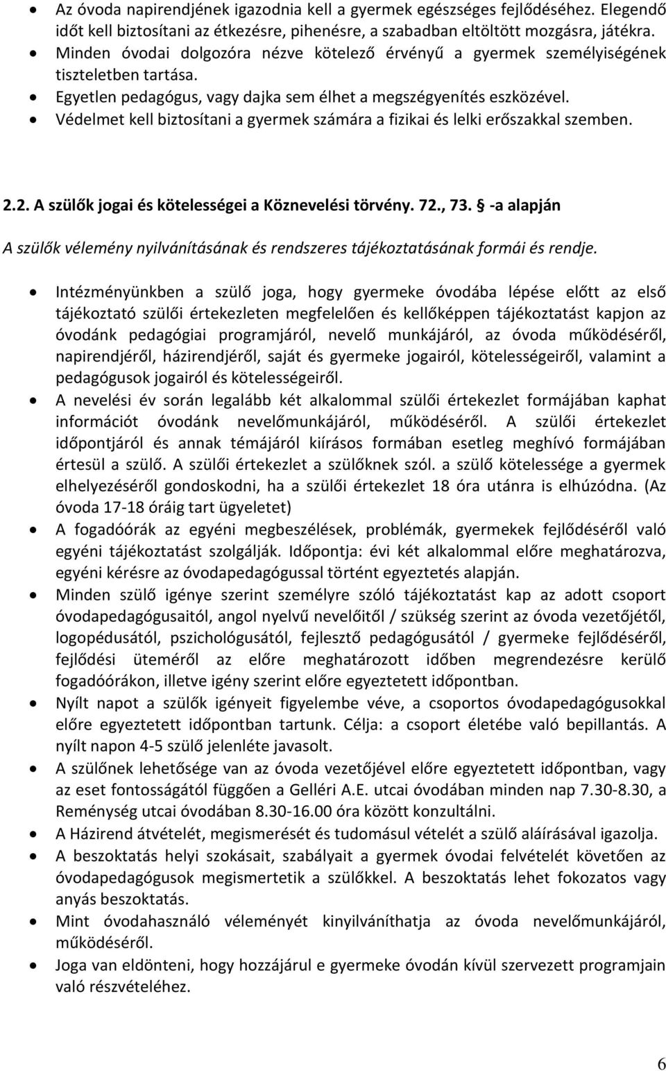 Védelmet kell biztosítani a gyermek számára a fizikai és lelki erőszakkal szemben. 2.2. A szülők jogai és kötelességei a Köznevelési törvény. 72., 73.