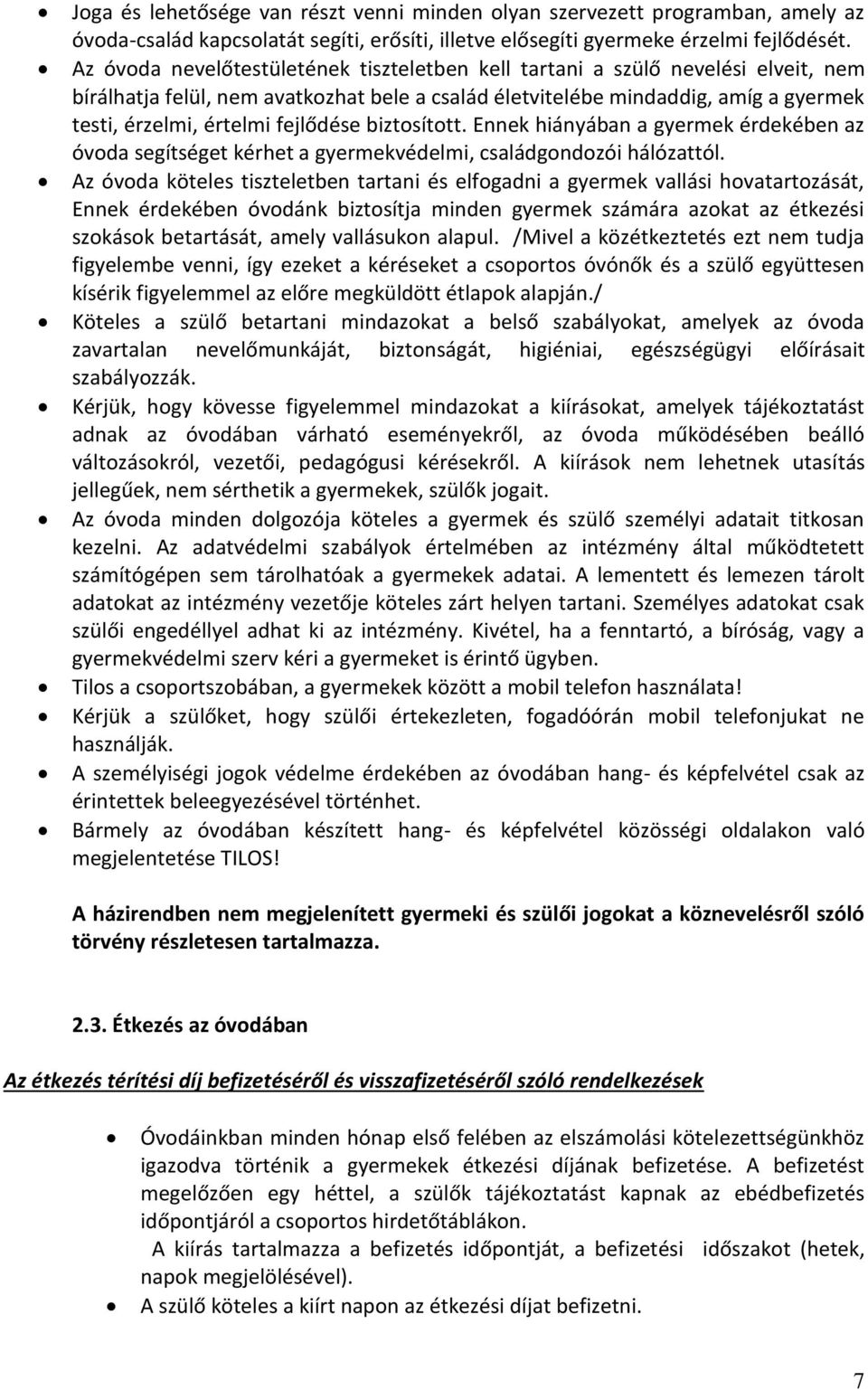 fejlődése biztosított. Ennek hiányában a gyermek érdekében az óvoda segítséget kérhet a gyermekvédelmi, családgondozói hálózattól.