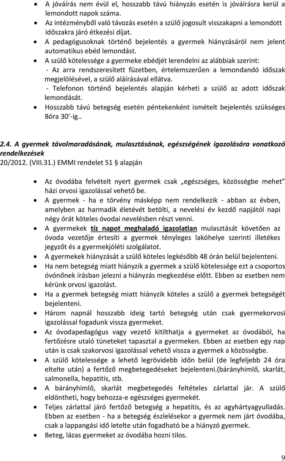 A pedagógusoknak történő bejelentés a gyermek hiányzásáról nem jelent automatikus ebéd lemondást.