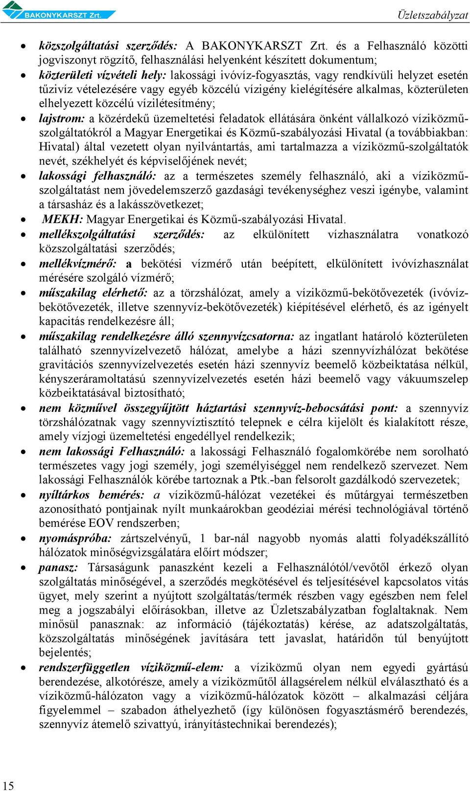 vételezésére vagy egyéb közcélú vízigény kielégítésére alkalmas, közterületen elhelyezett közcélú vízilétesítmény; lajstrom: a közérdekű üzemeltetési feladatok ellátására önként vállalkozó