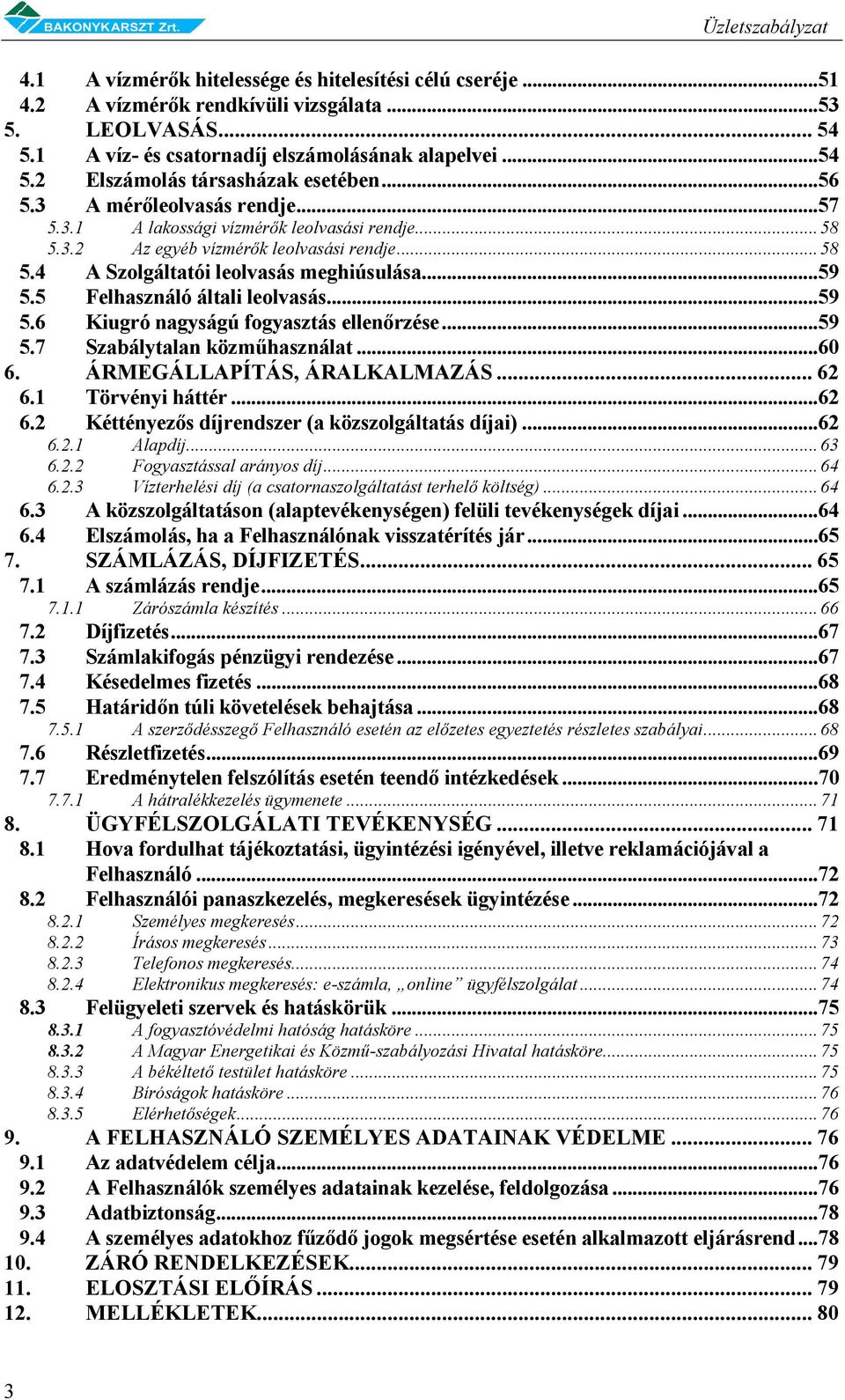 5 Felhasználó általi leolvasás...59 5.6 Kiugró nagyságú fogyasztás ellenőrzése...59 5.7 Szabálytalan közműhasználat...60 6. ÁRMEGÁLLAPÍTÁS, ÁRALKALMAZÁS... 62 6.