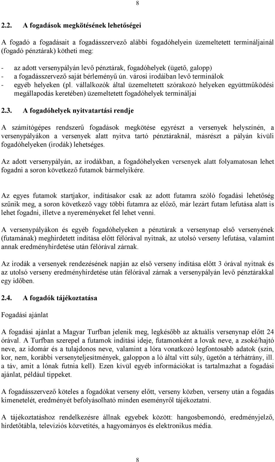 vállalkozók által üzemeltetett szórakozó helyeken együttműködési megállapodás keretében) üzemeltetett fogadóhelyek termináljai 2.3.