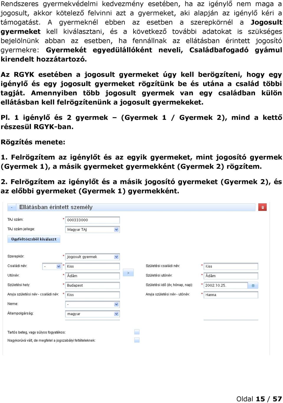 jogosító gyermekre: Gyermekét egyedülállóként neveli, Családbafogadó gyámul kirendelt hozzátartozó.