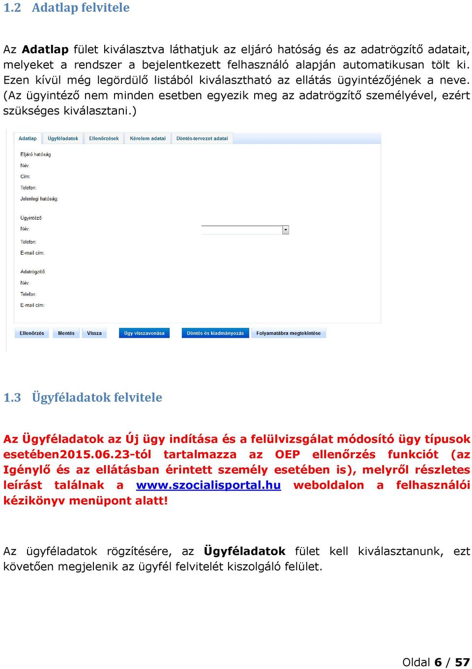 3 Ügyféladatok felvitele Az Ügyféladatok az Új ügy indítása és a felülvizsgálat módosító ügy típusok esetében2015.06.