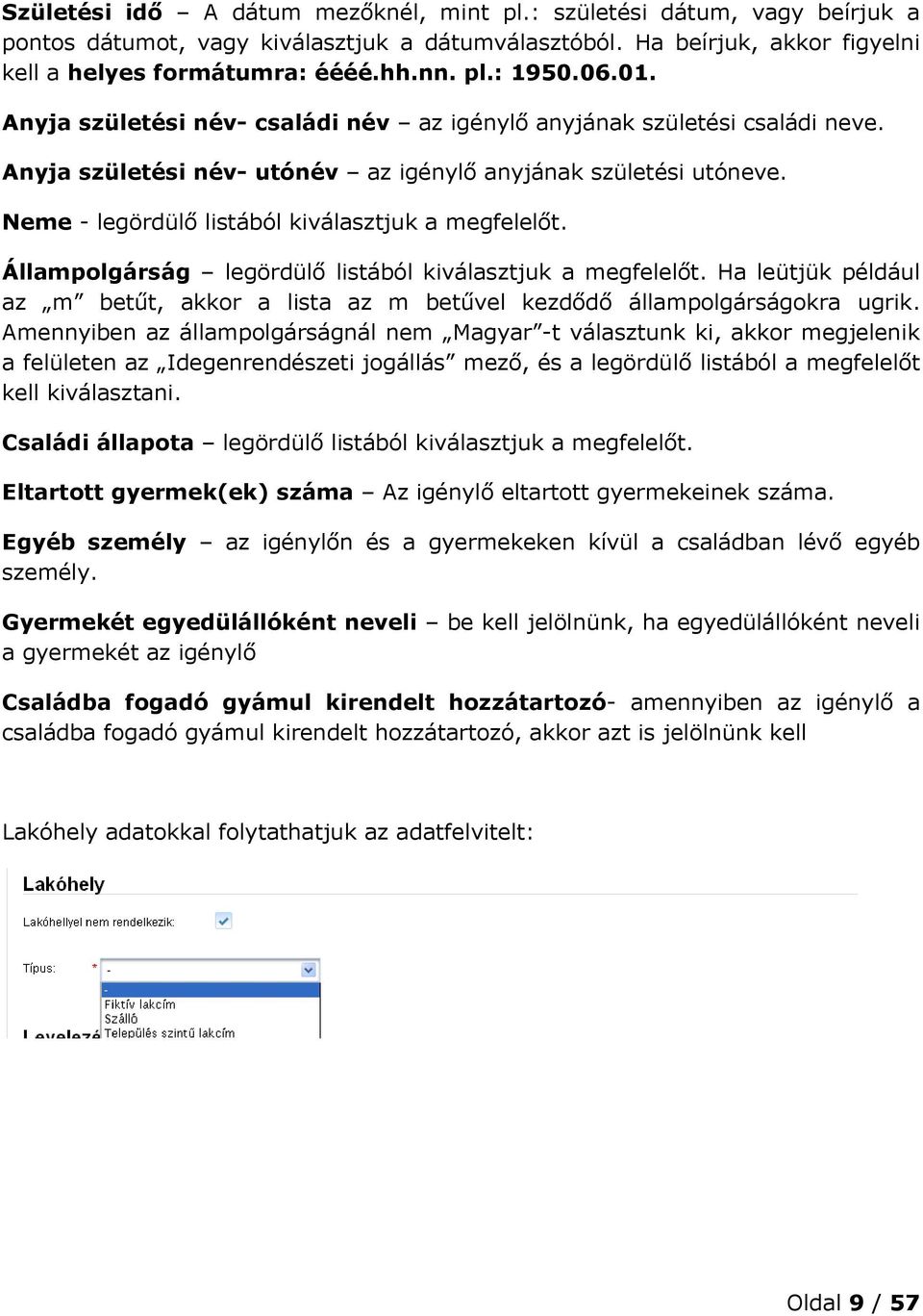 Neme - legördülő listából kiválasztjuk a megfelelőt. Állampolgárság legördülő listából kiválasztjuk a megfelelőt.