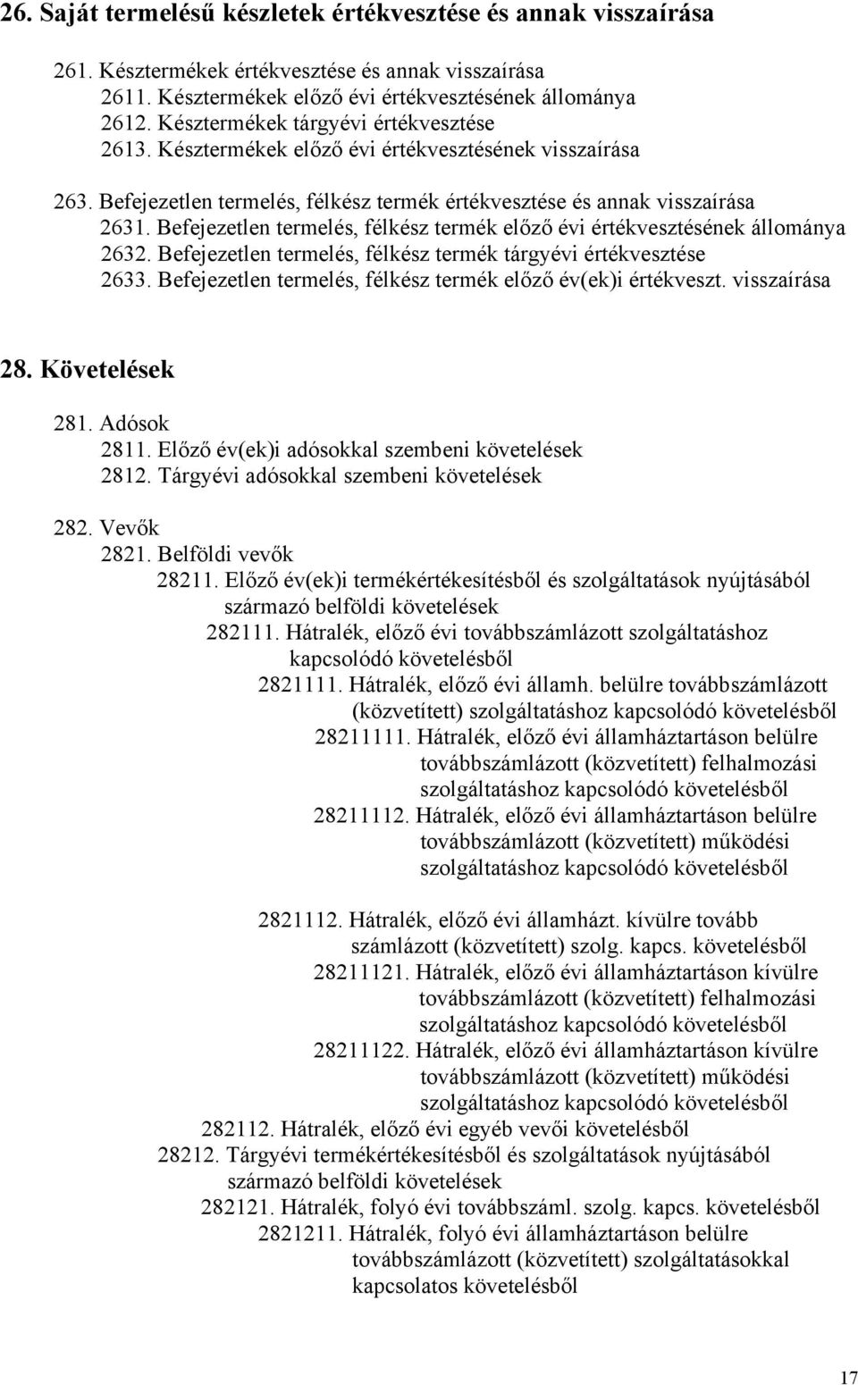 Befejezetlen termelés, félkész termék előző évi értékvesztésének állománya 2632. Befejezetlen termelés, félkész termék tárgyévi értékvesztése 2633.