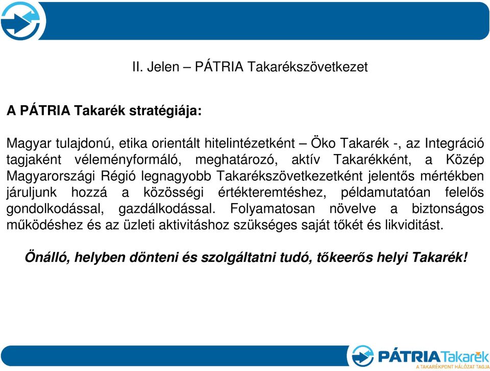 mértékben járuljunk hozzá a közösségi értékteremtéshez, példamutatóan felelıs gondolkodással, gazdálkodással.