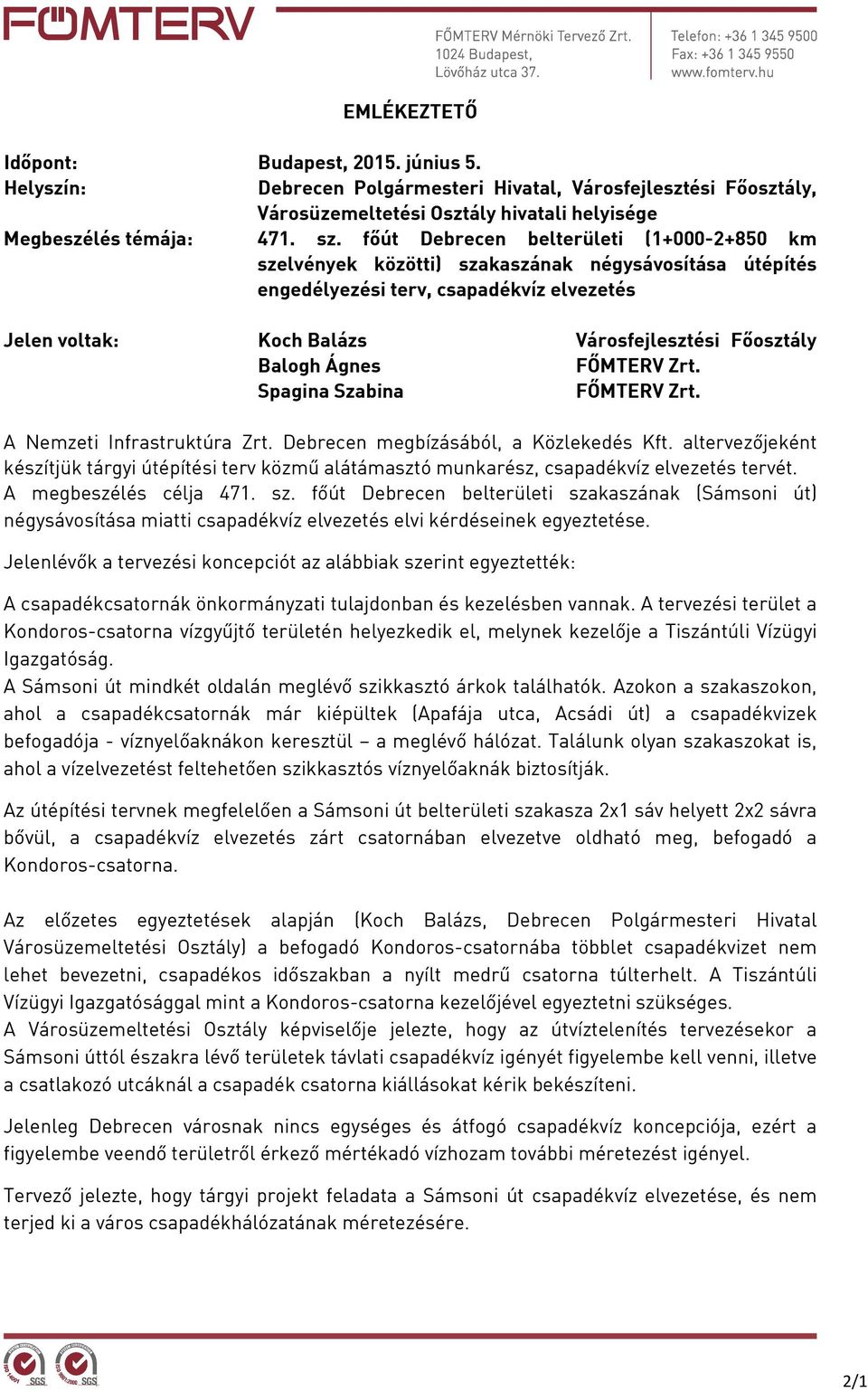 Ágnes FŐMTERV Zrt. Spagina Szabina FŐMTERV Zrt. A Nemzeti Infrastruktúra Zrt. Debrecen megbízásából, a Közlekedés Kft.