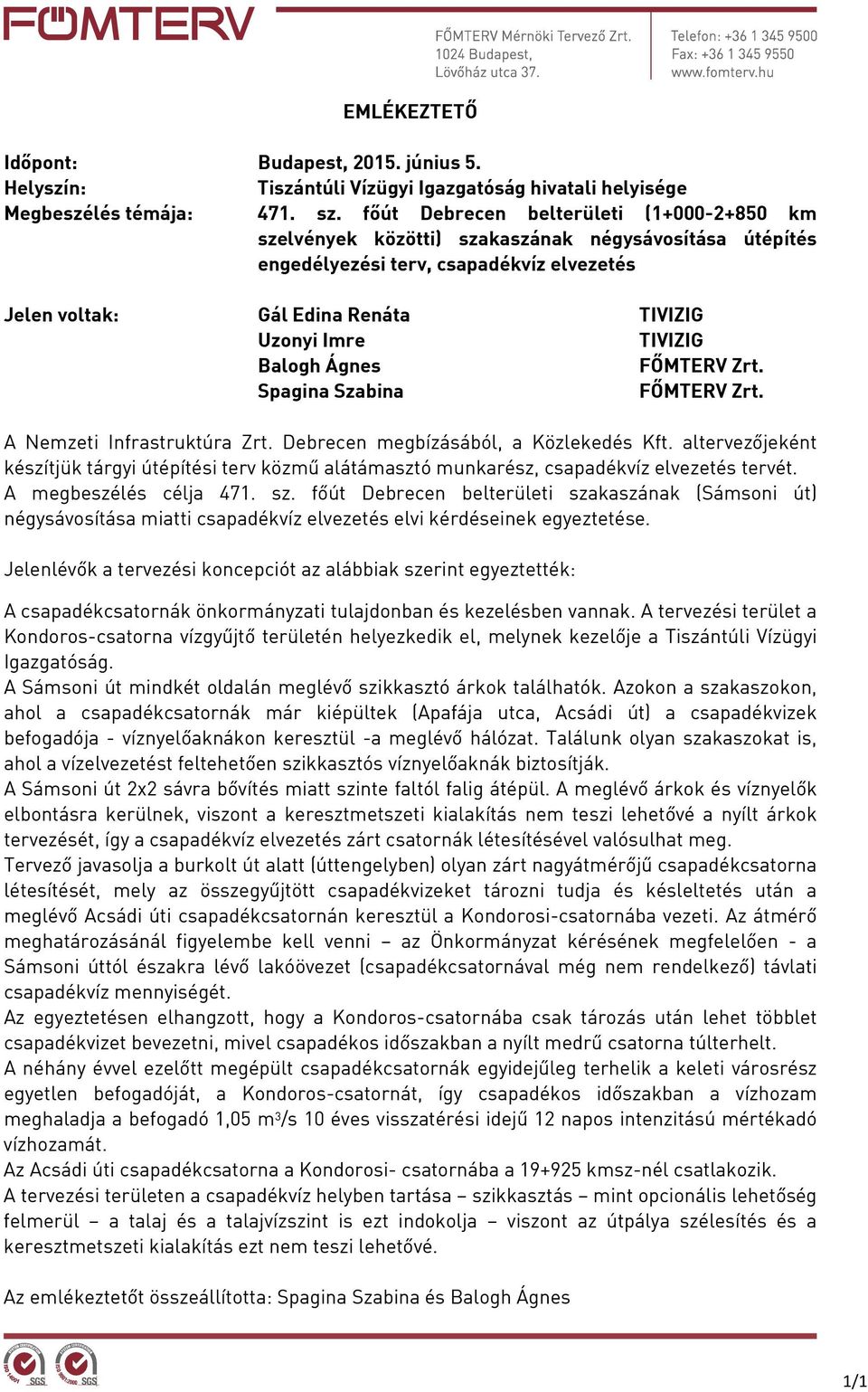 Balogh Ágnes FŐMTERV Zrt. Spagina Szabina FŐMTERV Zrt. A Nemzeti Infrastruktúra Zrt. Debrecen megbízásából, a Közlekedés Kft.