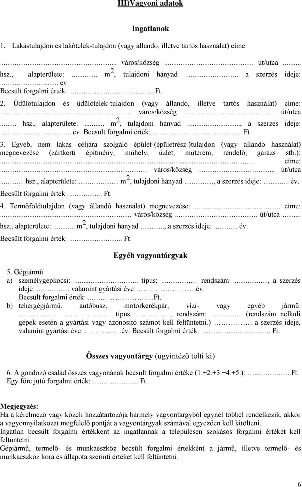 .. m 2, tulajdoni hányad..., a szerzés :... év. Becsült forgalmi érték:... Ft. 3.