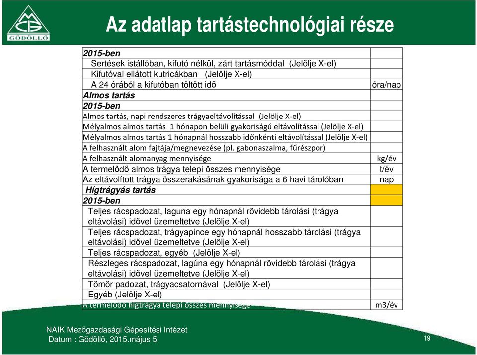 hónapnál hosszabb időnkénti eltávolítással (Jelölje X-el) A felhasznált alom fajtája/megnevezése (pl.