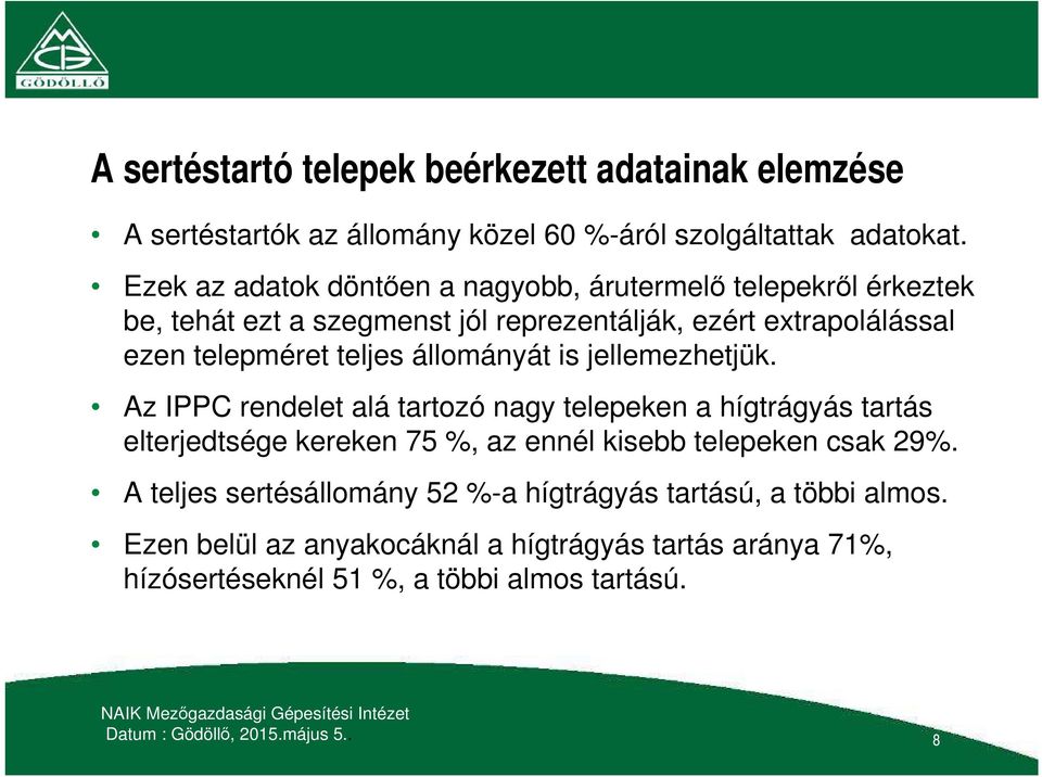 állományát is jellemezhetjük. Az IPPC rendelet alá tartozó nagy telepeken a hígtrágyás tartás elterjedtsége kereken 75 %, az ennél kisebb telepeken csak 29%.