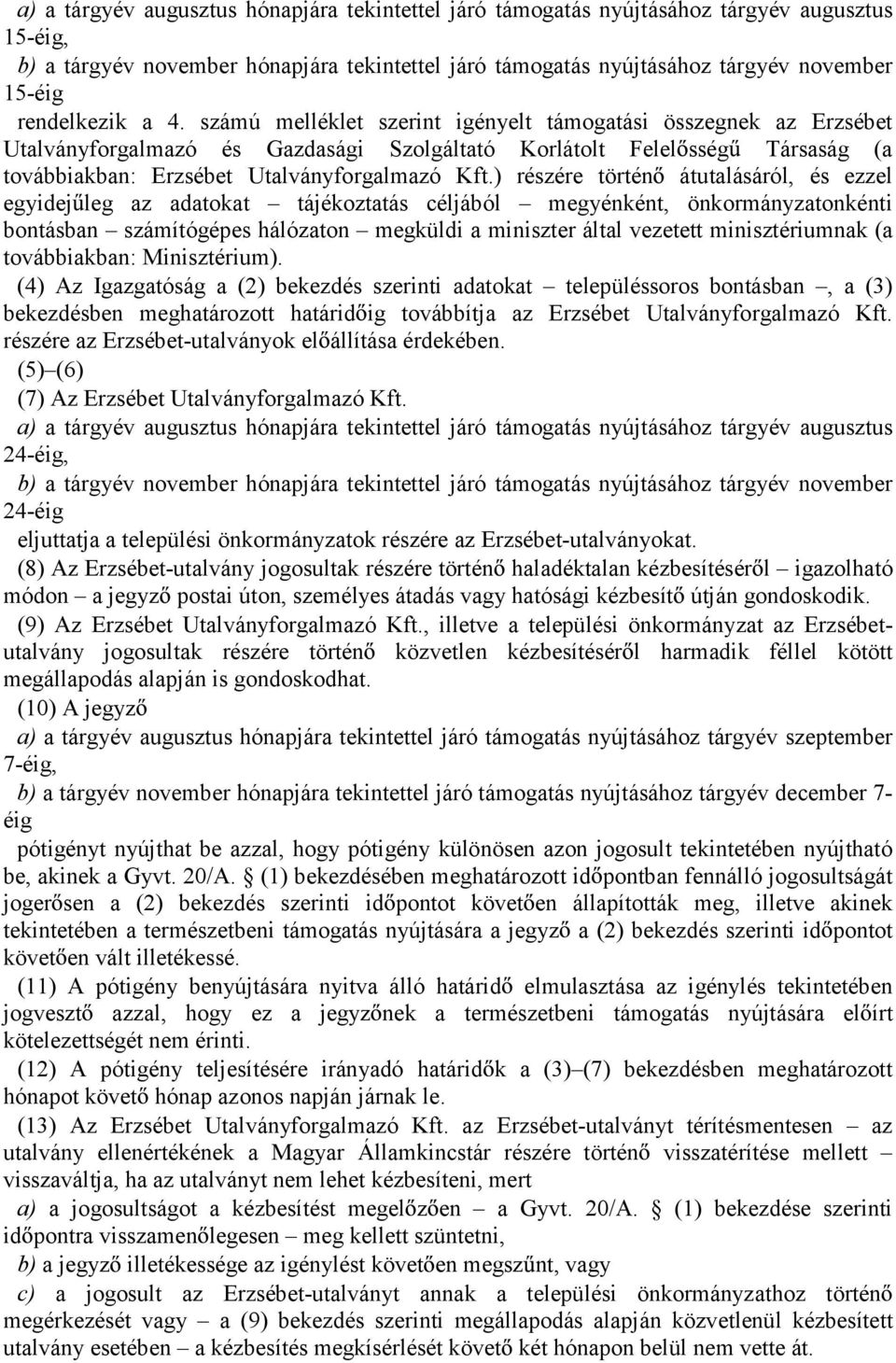 számú melléklet szerint igényelt támogatási összegnek az Erzsébet Utalványforgalmazó és Gazdasági Szolgáltató Korlátolt Felel sség Társaság (a továbbiakban: Erzsébet Utalványforgalmazó Kft.