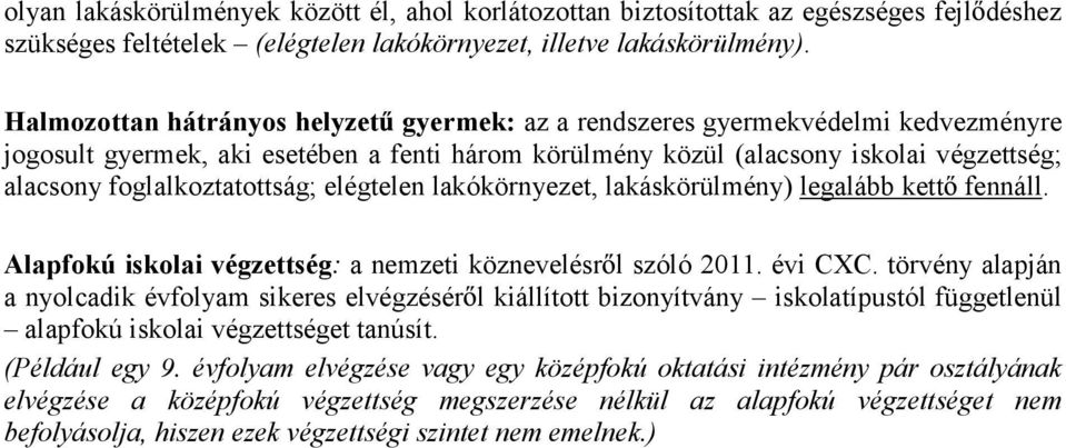 foglalkoztatottság; elégtelen lakókörnyezet, lakáskörülmény) legalább kett fennáll. Alapfokú iskolai végzettség: a nemzeti köznevelésr l szóló 2011. évi CXC.