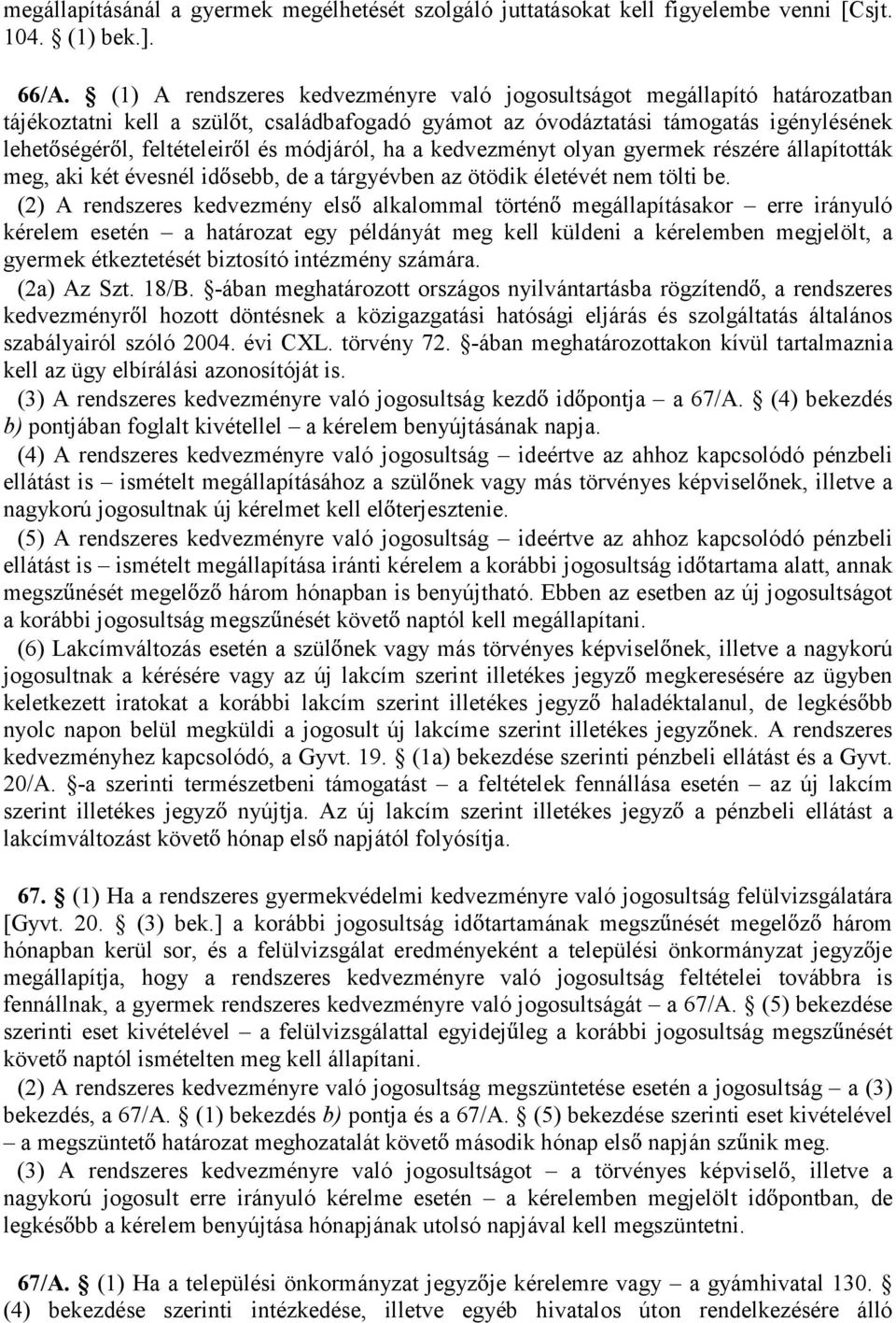 módjáról, ha a kedvezményt olyan gyermek részére állapították meg, aki két évesnél id sebb, de a tárgyévben az ötödik életévét nem tölti be.