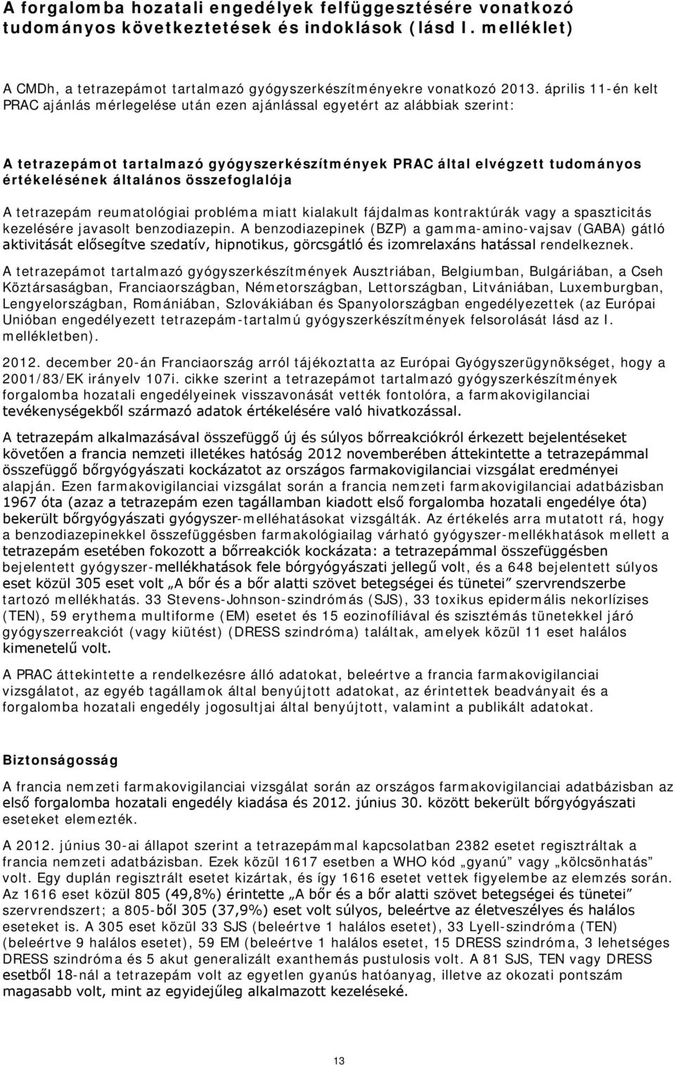 összefoglalója A tetrazepám reumatológiai probléma miatt kialakult fájdalmas kontraktúrák vagy a spaszticitás kezelésére javasolt benzodiazepin.