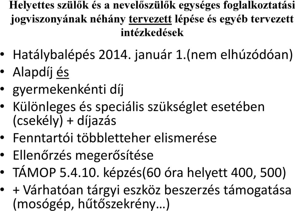 (nem elhúzódóan) Alapdíj és gyermekenkénti díj Különleges és speciális szükséglet esetében (csekély) + díjazás