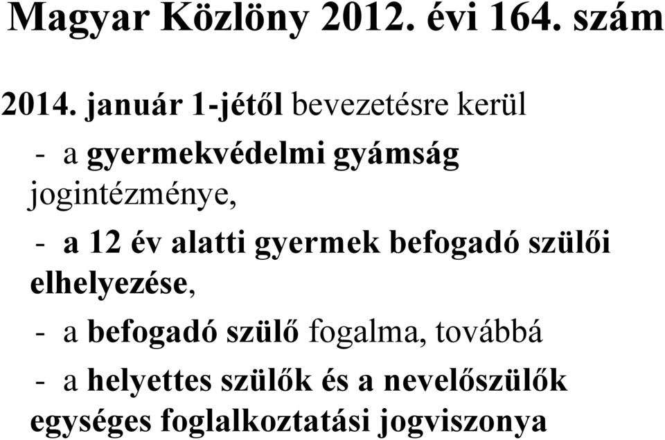 jogintézménye, - a 12 év alatti gyermek befogadó szülői elhelyezése, -