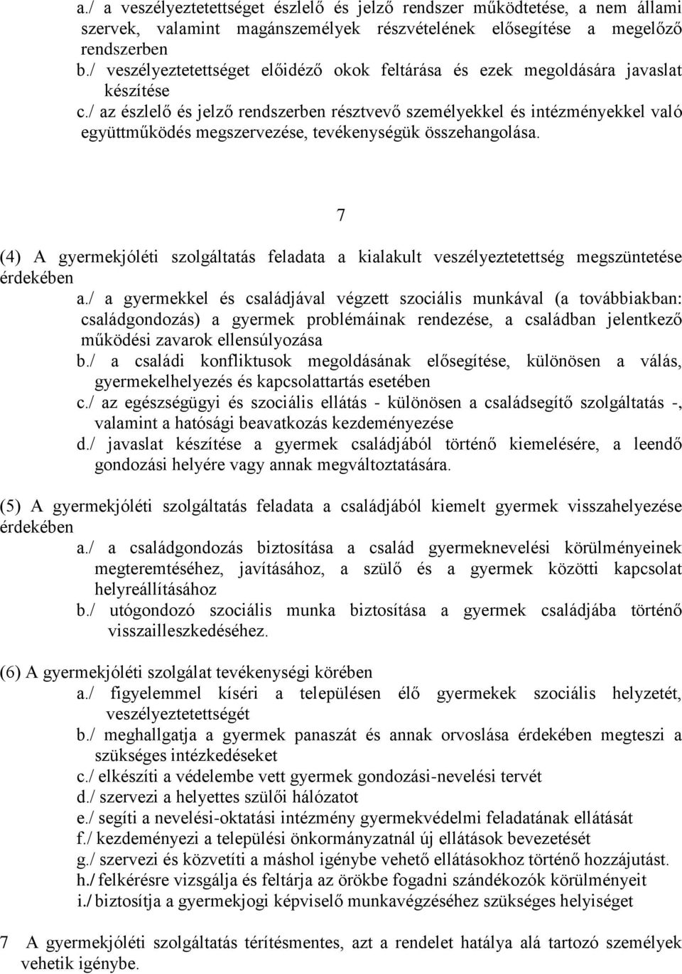 / az észlelő és jelző rendszerben résztvevő személyekkel és intézményekkel való együttműködés megszervezése, tevékenységük összehangolása.