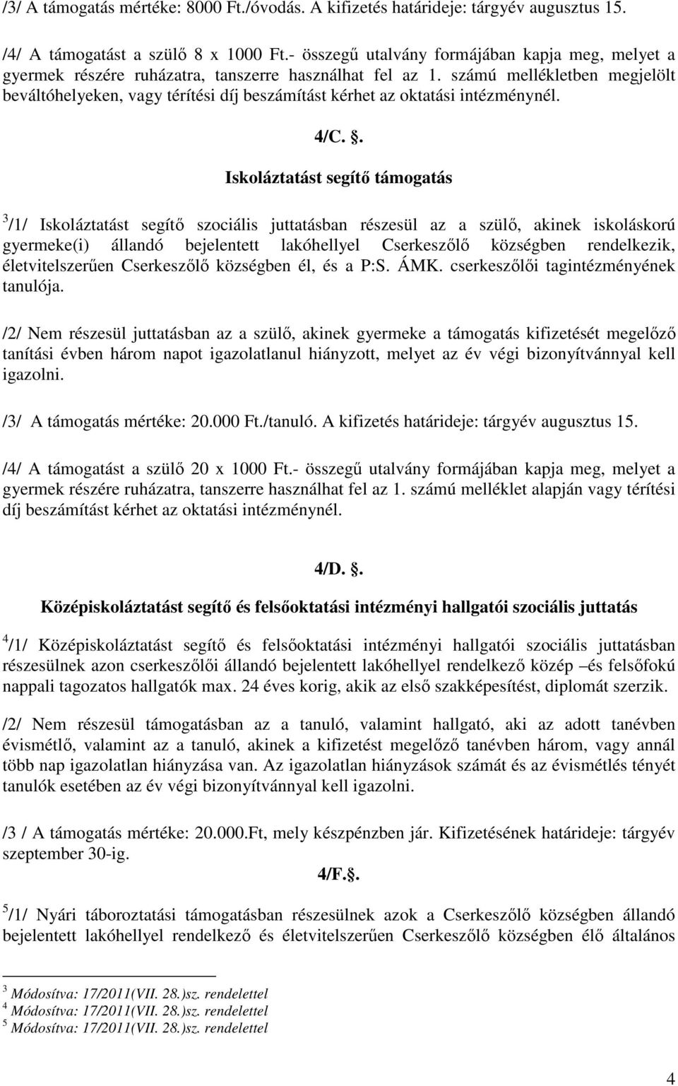 számú mellékletben megjelölt beváltóhelyeken, vagy térítési díj beszámítást kérhet az oktatási intézménynél. 4/C.