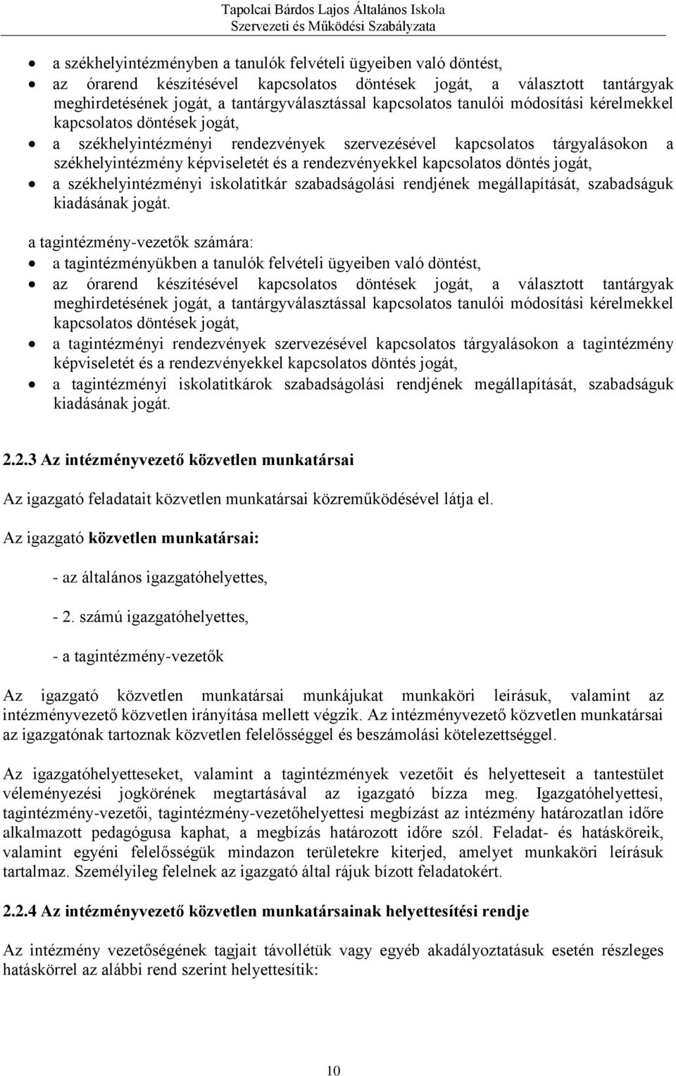 döntés jogát, a székhelyintézményi iskolatitkár szabadságolási rendjének megállapítását, szabadságuk kiadásának jogát.