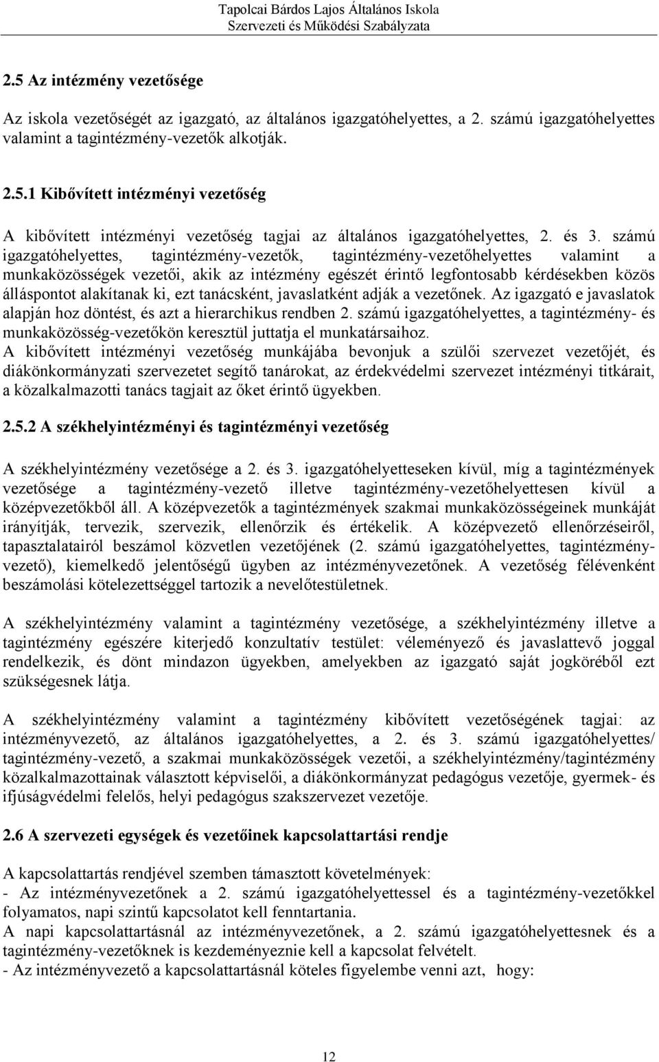 alakítanak ki, ezt tanácsként, javaslatként adják a vezetőnek. Az igazgató e javaslatok alapján hoz döntést, és azt a hierarchikus rendben 2.