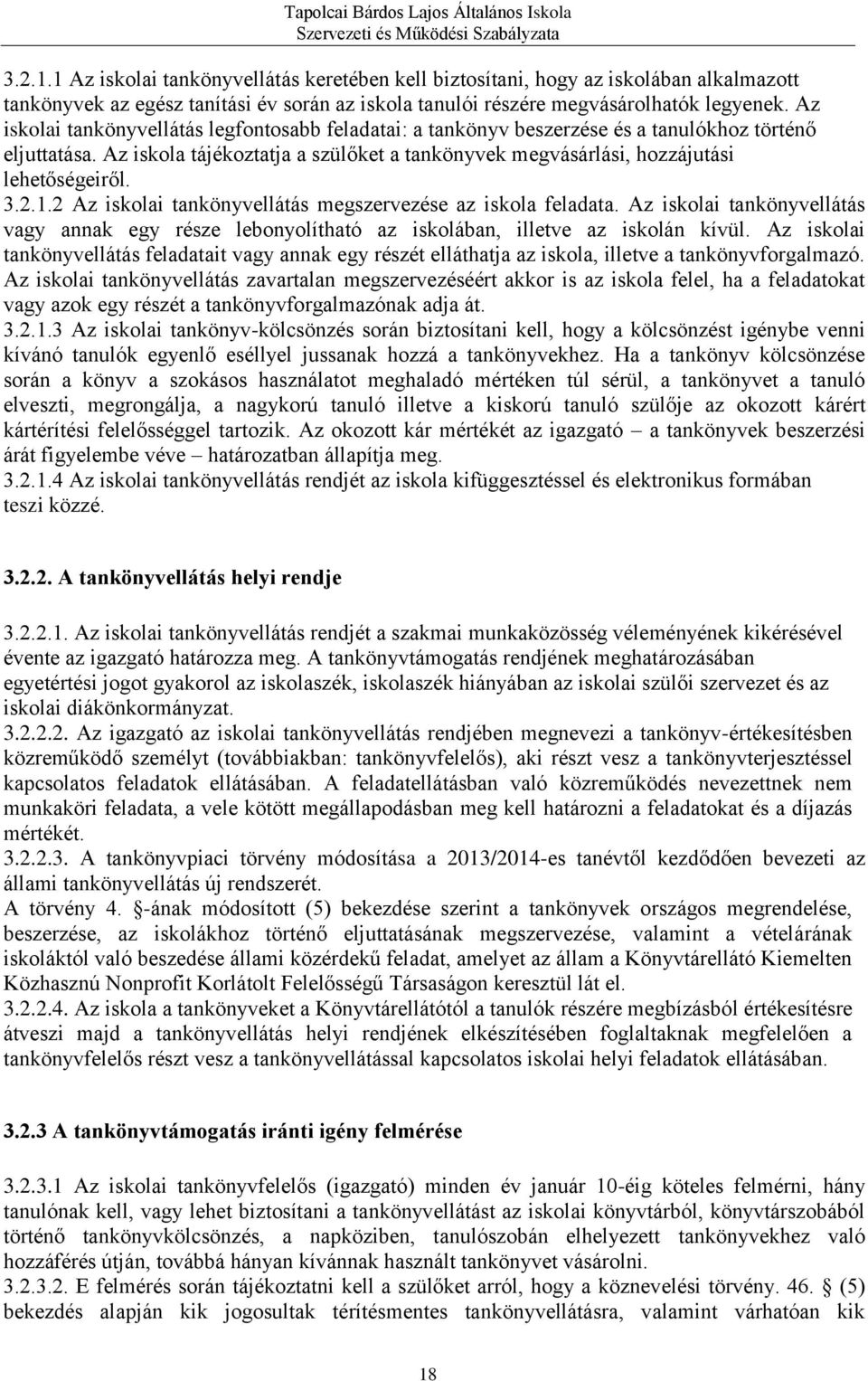 3.2.1.2 Az iskolai tankönyvellátás megszervezése az iskola feladata. Az iskolai tankönyvellátás vagy annak egy része lebonyolítható az iskolában, illetve az iskolán kívül.